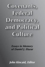 Covenants, Federal Democracy, and Political Culture: Essays in Memory of Daniel J. Elazar