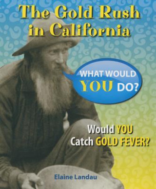 The Gold Rush in California: Would You Catch Gold Fever?