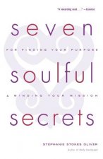 Seven Soulful Secrets: For Finding Your Purpose and Minding Your Mission