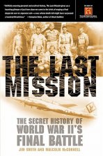 The Last Mission: The Secret History of World War II's Final Battle