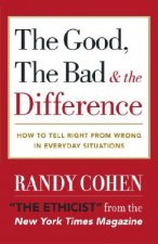 The Good, the Bad & the Difference: How to Tell the Right from Wrong in Everyday Situations