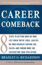 Career Comeback: Eight Steps to Getting Back on Your Feet When You're Fired, Laid Off, or Your Business Ventures Has Failed--And Findin