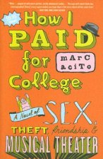 How I Paid for College: A Novel of Sex, Theft, Friendship & Musical Theater
