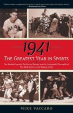 1941: The Greatest Year in Sports: Two Baseball Legends, Two Boxing Champs, and the Unstoppable Thoroughbred Who Made History in the Shadow of War