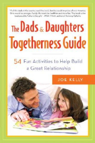 The Dads & Daughters Togetherness Guide: 54 Fun Activities for Fathers and Daughters