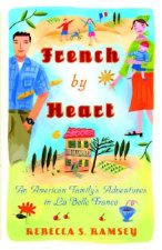 French by Heart: An American Family's Adventures in La Belle France