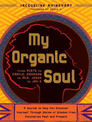 My Organic Soul: From Plato to Creflo, Emerson to MLK, Jesus to Jay-Z: A Journal to Help You Discover Yourself Through Words of Wisdom