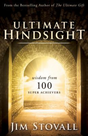 Ultimate Hindsight: Wisdom from 100 Super Achievers