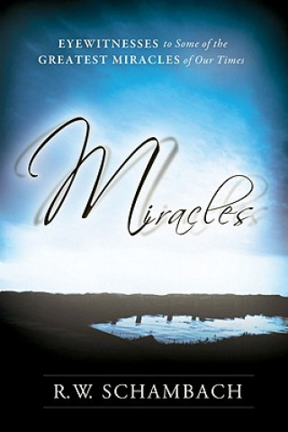 Miracles: Eyewitness to Some of the Greatest Miracles of Our Time