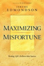 Maximizing Misfortune: Turning Life's Failures Into Success
