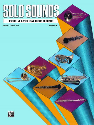 Solo Sounds for Alto Saxophone, Vol 1: Levels 1-3 Solo Book