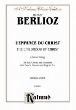 The Childhood of Christ (L'Enfance Du Christ): Satb with S, T, Bar., B Soli (French, German, English Language Edition)