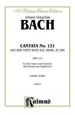 Cantata No. 131 -- Aus Der Tiefe Rufe Ich, Herr, Zu Dir: Satb with Satb Soli (German, English Language Edition)