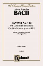 Cantata No. 112 -- The Lord Is My Shepherd (Der Herr Ist Mein Getreuer Hirt): Satb with Satb Soli