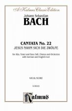 Cantata No. 22 -- Jesus Nahm Zu Sich Die Zwolfe: Satb with Atb Soli (German, English Language Edition)