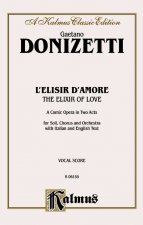 The Elixir of Love (L'Elisir D'Amore): Vocal Score (Italian, English Language Edition), Vocal Score