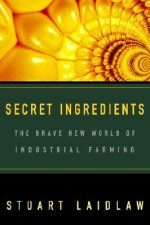 Secret Ingredients: The Brave New World of Industrial Farming
