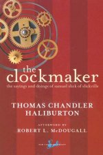 The Clockmaker: Or the Sayings and Doings of Samuel Slick, of Slickville