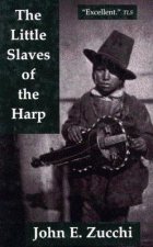 The Little Slaves of the Harp: Italian Child Street Musicians in Nineteenth-Century Paris, London, and New York