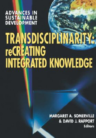 Transdisciplinarity: Recreating Integrated Knowledge