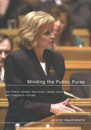 Minding the Public Purse: The Fiscal Crisis, Political Trade-Offs, and Canada's Future