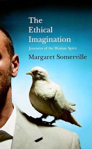 The Ethical Imagination: Journeys of the Human Spirit