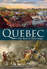 Quebec: The Story of Three Sieges