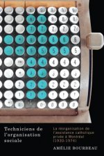 Techniciens de L'Organisation Sociale: La Reorganisation de L'Assistance Catholique Privee a Montreal (1930-1974)