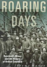Roaring Days: Rossland's Mines and the History of British Columbia