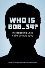Who Is Bob 34?: Investigating Child Cyberpornography