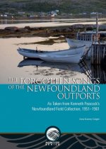 The Forgotten Songs of the Newfoundland Outports: As Taken from Kenneth Peacock's Newfoundland Field Collection, 1951-1961