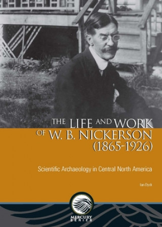The Life and Work of W. B. Nickerson (1865-1926): Scientific Archaeology in Central North America