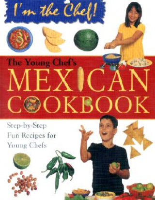 The Young Chef's Mexican Cookbook