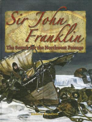 Sir John Franklin: The Search for the Northwest Passage