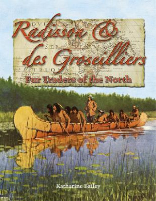 Radisson & Des Groseilliers: Fur Traders of the North