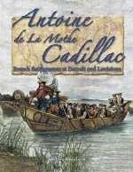 Antoine de La Mothe Cadillac: French Settlements at Detroit and Louisiana