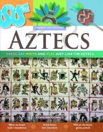 Aztecs: Dress, Eat, Write and Play Just Like the Aztecs