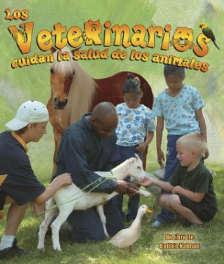 Los Veterinarios Cuidan la Salud de los Animales = Veterinarians Help Keep Animals Healthy