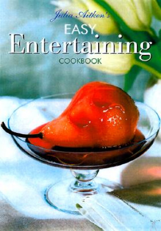 Julia Aitken's Easy Entertaining Cookbook
