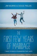 The First Few Years of Marriage: Tools You Need to Build a Love That Lasts a Lifetime