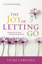 The Joy of Letting Go: Giving Your Children What They Need for Real Life in the Big World