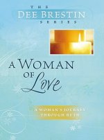 A Woman of Love: Ruth: Using Our Gift for Intimacy