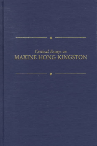 Critical Essays on Maxine Hong Kingston: Maxine Hong Kingston
