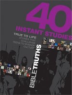 40 Instant Studies: Bible Truths: True to Life Stories That Challenge Teens to Engage Culture