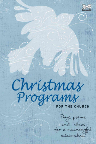 Christmas Programs for the Church: Plays, Poems, and Ideas for a Meaningful Celebration!