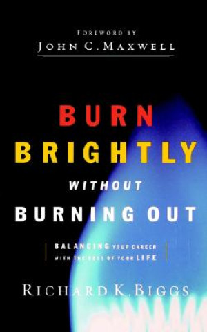 BURN BRIGHTLY WITHOUT BURNING OUT