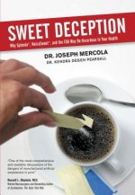 Sweet Deception: Why Splenda, Nutrasweet, and the FDA May Be Hazardous to Your Health