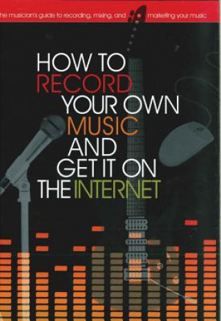 How to Record Your Own Music and Get It on the Internet