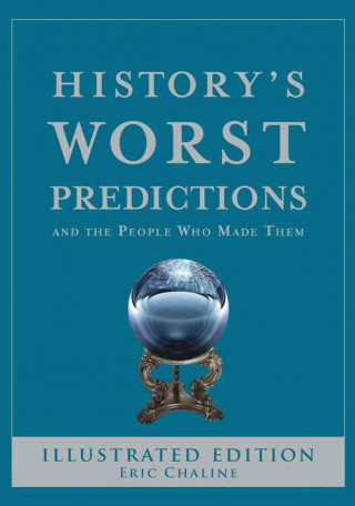 History's Worst Predictions: And the People Who Made Them
