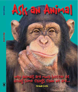 Ask an Animal: Why Animals Are Much Better at Doing Some Things Than We Are...
